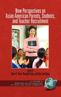 New Perspectives on Asian American Parents Students and Teacher Recruitment