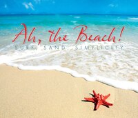 Ah, The Beach!: Surf, Sand, Simplicity