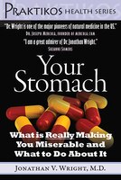 Your Stomach: What Is Really Making You Miserable and What to Do about It