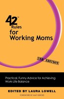 42 Rules For Working Moms (2nd Edition): Practical, Funny Advice For Achieving Work-life Balance