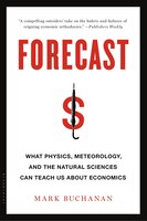 Forecast: What Physics, Meteorology, And The Natural Sciences Can Teach Us About Economics