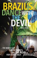 Brazil's Dance with the Devil (Updated Olympics Edition): The World Cup, the Olympics, and the Fight for Democracy