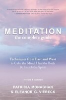 Meditation - The Complete Guide: Techniques from East and West to Calm the Mind, Heal the Body, and Enrich the Spirit