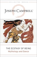 The Ecstasy Of Being: Mythology And Dance