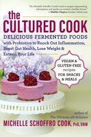 The Cultured Cook: Delicious Fermented Foods With Probiotics To Knock Out Inflammation, Boost Gut Health, Lose Weight