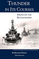 Thunder In Its Courses: Essays On The Battlecruiser