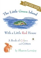 The Little Green Island With A Little Red House: A Book Of Colors And Critters