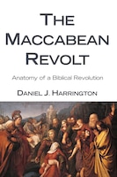 The Maccabean Revolt: Anatomy of a Biblical Revolution