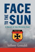 Face To The Sun: A Novel Of The Division Azul