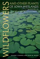 Wildflowers And Other Plants Of Iowa Wetlands, 2nd Edition