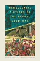 Neocolonial Fictions Of The Global Cold War