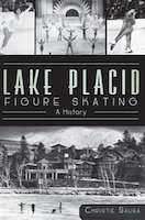 Lake Placid Figure Skating:: A History