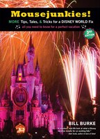 Mousejunkies!: More Tips, Tales, and Tricks for a Disney World Fix: All You Need to Know for a Perfect Vacation (Travelers' Tales)