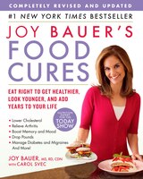 Joy Bauer's Food Cures: Eat Right To Get Healthier, Look Younger, And Add Years To Your Life