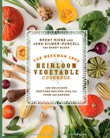 THE BEEKMAN 1802 HEIRLOOM VEGETABLE COOK: 100 Delicious Heritage Recipes from the Farm and Garden