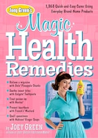 Joey Green's Magic Health Remedies: 1, 363 Quick-and-easy Cures Using Brand-name Products