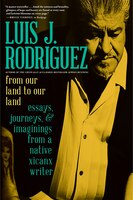 From Our Land To Our Land: Essays, Journeys, And Imaginings From A Native Xicanx Writer