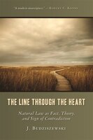 The Line Through the Heart: Natural Law as Fact, Theory, and Sign of Contradiction