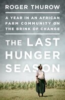 Last Hunger Season: A Year in an African Farm Community on the Brink of Change
