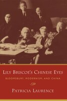 Lily Briscoe's Chinese Eyes: Bloomsbury, Modernism, And China