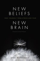 New Beliefs, New Brain: Free Yourself From Stress And Fear