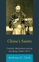 China's Saints: Catholic Martyrdom During The Qing (1644-1911)