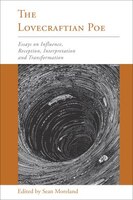 The Lovecraftian Poe: Essays On Influence, Reception, Interpretation, And Transformation