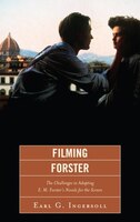 Filming Forster: The Challenges Of Adapting E.m. Forster's Novels For The Screen