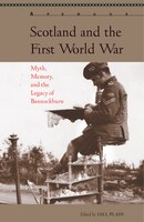 Scotland And The First World War: Myth, Memory, And The Legacy Of Bannockburn
