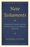 New Testaments: Cognition, Closure, and the Figural Logic of the Sequel, 1660-1740