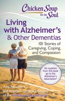 Chicken Soup for the Soul: Living with Alzheimers & Other Dementias: 101 Stories of Caregiving, Coping, and Compassion