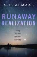 Runaway Realization: Living A Life Of Ceaseless Discovery
