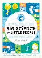 Big Science For Little People: 52 Activities To Help You & Your Child Discover The Wonders Of Science