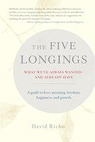 The Five Longings: What We've Always Wanted-and Already Have