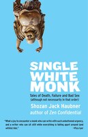 Single White Monk: Tales Of Death, Failure, And Bad Sex (although Not Necessarily In That Order)