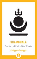 Shambhala: The Sacred Path of the Warrior