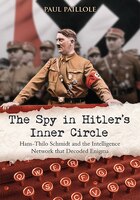 The Spy In Hitler’s Inner Circle: Hans-thilo Schmidt And The Intelligence Network That Decoded Enigma The Spy In Hitler’s Inner Circle: Hans-thilo Schmidt And The Intelligence Network That Decoded Enigma