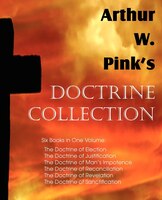 Arthur W. Pink's Doctrine Collection Arthur W. Pink Author