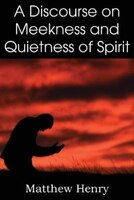 A Discourse On Meekness And Quietness Of Spirit