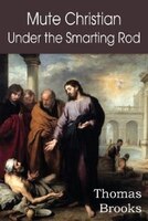 Mute Christian Under The Smarting Rod; Of The Silent Soul With Sovereign Antidotes