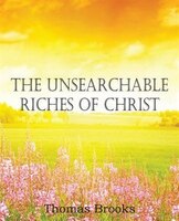 The Unsearchable Riches Of Christ