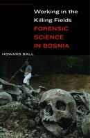 Working in the Killing Fields: Forensic Science in Bosnia