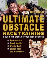 Obstacle Race Training: Get Tough Enough to Crush the World's Most Bad-Ass Courses