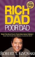 Rich Dad Poor Dad: What The Rich Teach Their Kids About Money That the Poor and Middle Class Do Not!