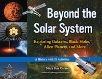 Beyond the Solar System: Exploring Galaxies, Black Holes, Alien Planets & More. A History with 21 Activities