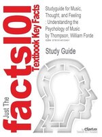 Studyguide For Music, Thought, And Feeling: Understanding The Psychology Of Music By William Forde Thompson, Isbn 9780195377071