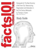 Studyguide For The New Economy Of The Inner City: Restructuring, Regeneration And Dislocation In The 21st Century Metropolis By Th