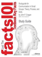 Studyguide For Communication In Small Groups: Theory, Process, And Skills By John F. Cragan, Isbn 9780495095965