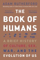 The Book Of Humans: A Brief History Of Culture, Sex, War, And The Evolution Of Us