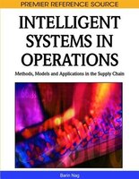 Intelligent Systems in Operations: Models, Methods, and Applications introduces current and original research in intelli